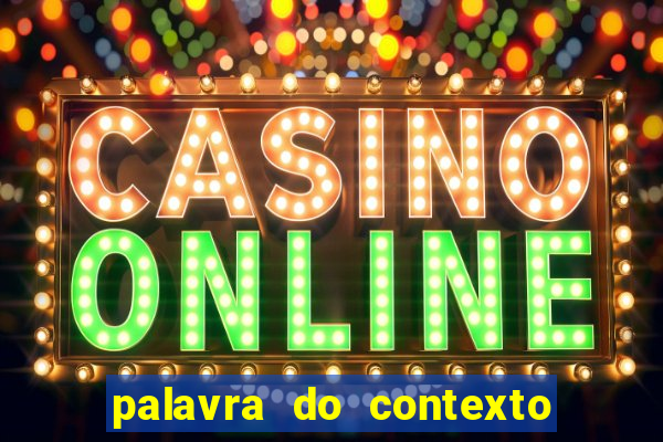palavra do contexto de hoje 488